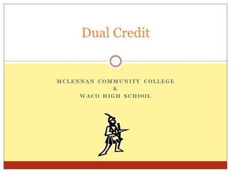 MCLENNAN COMMUNITY COLLEGE & WACO HIGH SCHOOL Dual Credit.