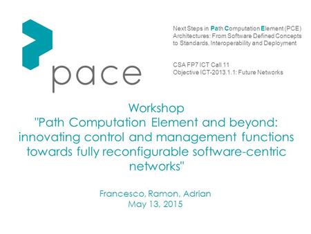 Next Steps in Path Computation Element (PCE) Architectures: From Software Defined Concepts to Standards, Interoperability and Deployment CSA FP7 ICT Call.