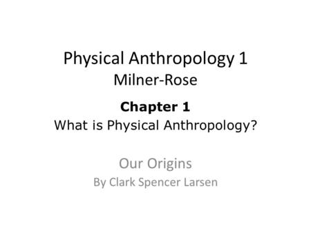Physical Anthropology 1 Milner-Rose