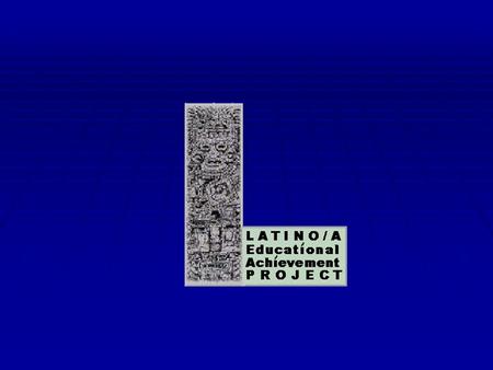 LEAP L atino/a E ducational A chievement P roject Founded in 1998 to improve academic achievement of Latino/a students in Washington State.