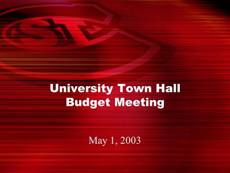 May 1, 2003 University Town Hall Budget Meeting. 2 Considerations for Budget Planning Projected budget based on: –15% tuition increase –Enrollment held.