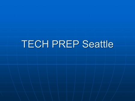TECH PREP Seattle. WHAT IS TECH PREP? Tech Prep is a program that allows high school students to earn both high school and college credit at the same.