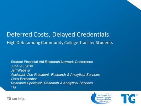 Deferred Costs, Delayed Credentials: High Debt among Community College Transfer Students Student Financial Aid Research Network Conference June 20, 2013.