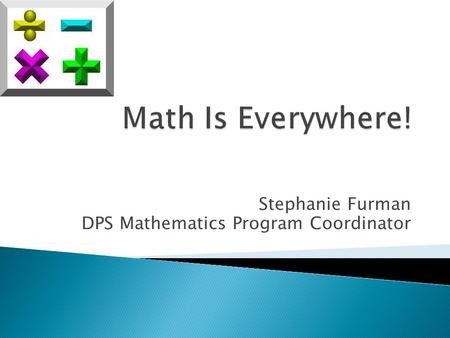 Stephanie Furman DPS Mathematics Program Coordinator.