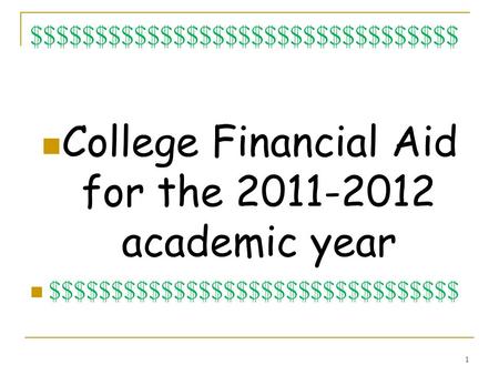 $$$$$$$$$$$$$$$$$$$$$$$$$$$$$$$$$ College Financial Aid for the 2011-2012 academic year $$$$$$$$$$$$$$$$$$$$$$$$$$$$$$$$$ 1.