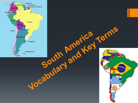 South America Vocabulary and Key Terms. 1) _________________is a mountain system made up of roughly parallel ranges. The Andes Mountains form this.