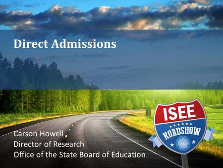 Direct Admissions Carson Howell Director of Research Office of the State Board of Education.