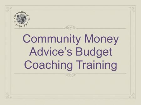 Community Money Advice’s Budget Coaching Training.