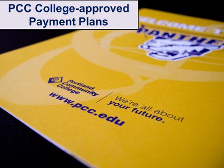 Student Accounts & Cashier Services Student’s financial journey to success PCC College-approved Payment Plans.