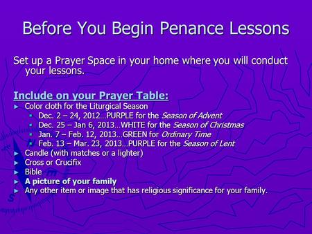 Before You Begin Penance Lessons Set up a Prayer Space in your home where you will conduct your lessons. Include on your Prayer Table: ► Color cloth for.