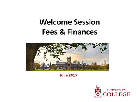 Welcome Session Fees & Finances June 2015. Fees & Finances Overview Costs of university Resources to help pay What students/families should be doing now.