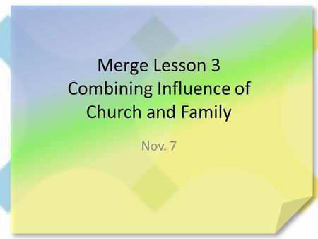 Merge Lesson 3 Combining Influence of Church and Family Nov. 7.