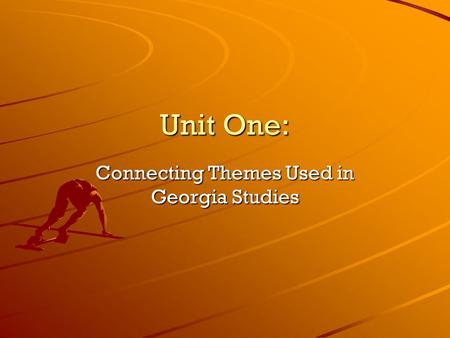 Unit One: Connecting Themes Used in Georgia Studies.