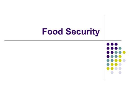 Food Security. Access by all people at all times to adequate, safe, nutritious food in a manner which maintains human dignity.