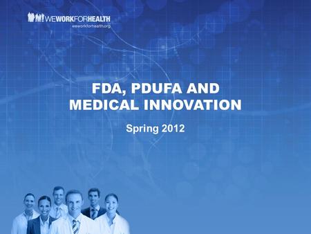 FDA, PDUFA AND MEDICAL INNOVATION Spring 2012. WHAT IS THE FOOD AND DRUG ADMINISTRATION (FDA)? The FDA is an agency within the U.S. Department of Health.