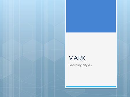 VARK Learning Styles. VARK – Learning Styles  Record answer on sheet by circling the VARK that corresponds to answer choice  Focus on your preference.