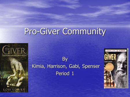 Pro-Giver Community By Kimia, Harrison, Gabi, Spenser Kimia, Harrison, Gabi, Spenser Period 1.