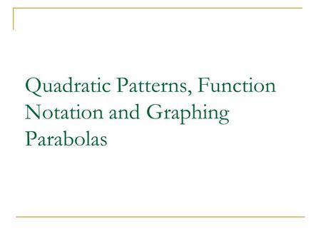 Quadratic Patterns, Function Notation and Graphing Parabolas