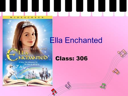 Ella Enchanted Class: 306. Scene 1 In the kingdom of Frell, baby Ella is given the gift of obedience by a fairy. This turns out to be more of a curse,