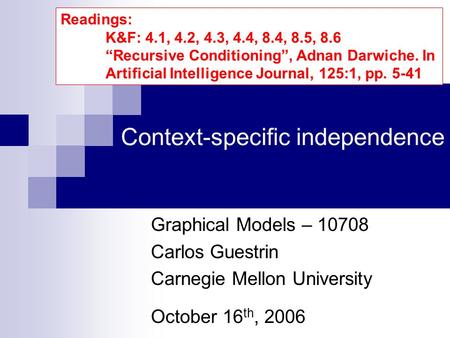 Context-specific independence Graphical Models – 10708 Carlos Guestrin Carnegie Mellon University October 16 th, 2006 Readings: K&F: 4.1, 4.2, 4.3, 4.4,