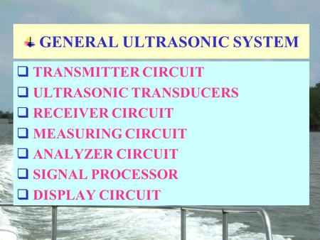GENERAL ULTRASONIC SYSTEM  TRANSMITTER CIRCUIT  ULTRASONIC TRANSDUCERS  RECEIVER CIRCUIT  MEASURING CIRCUIT  ANALYZER CIRCUIT  SIGNAL PROCESSOR 