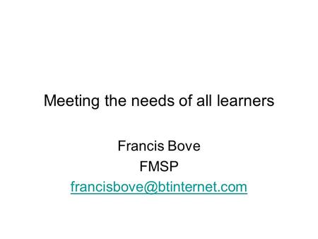 Meeting the needs of all learners Francis Bove FMSP