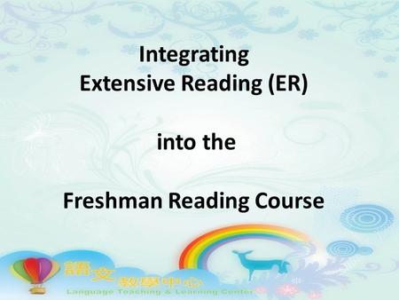 Integrating Extensive Reading (ER) into the Freshman Reading Course.