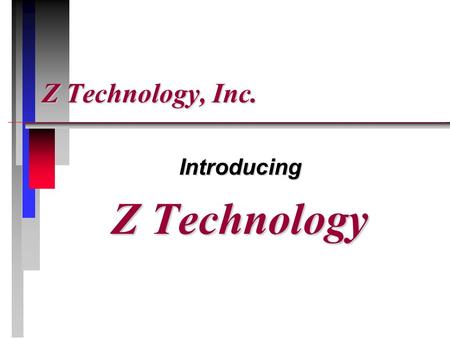 Z Technology, Inc. Introducing Z Technology. Z Technology, Inc. A Leading Innovator in Precision RF Measurement.