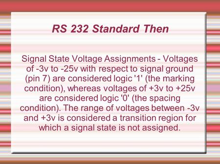 RS 232 Standard Then Signal State Voltage Assignments - Voltages of -3v to -25v with respect to signal ground (pin 7) are considered logic '1' (the marking.