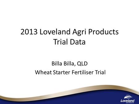 2013 Loveland Agri Products Trial Data Billa Billa, QLD Wheat Starter Fertiliser Trial.
