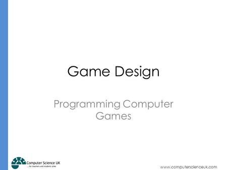 Www.computerscienceuk.com Programming Computer Games Game Design.