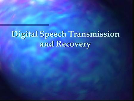 Digital Speech Transmission and Recovery. Overall System Output (speaker) Channel (coax cable) Receiver Circuit Input (microphone) Transmitter Circuit.