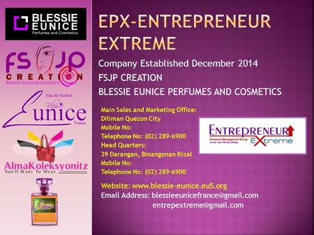 Company Established December 2014 FSJP CREATION BLESSIE EUNICE PERFUMES AND COSMETICS Main Sales and Marketing Office: Diliman Quezon City Mobile No: Telephone.