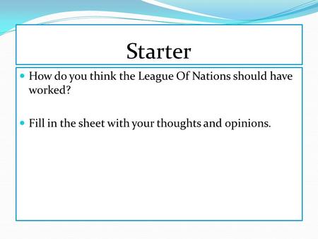 Starter How do you think the League Of Nations should have worked?