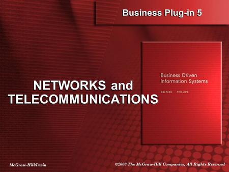 McGraw-Hill/Irwin ©2008 The McGraw-Hill Companies, All Rights Reserved Business Plug-in 5 NETWORKS and TELECOMMUNICATIONS.