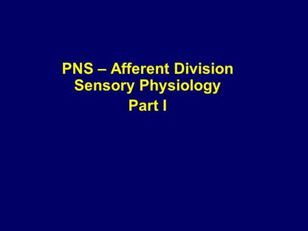 PNS – Afferent Division Sensory Physiology Part I