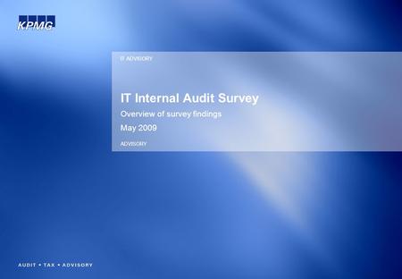 IT Internal Audit Survey Overview of survey findings May 2009 IT ADVISORY ADVISORY.