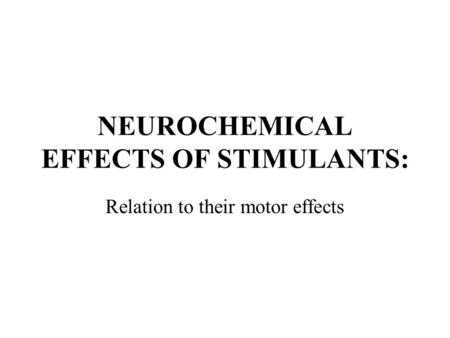 NEUROCHEMICAL EFFECTS OF STIMULANTS: Relation to their motor effects.