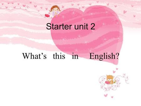 Starter unit 2 What’s this in English?. Guess: What is this? It’s...