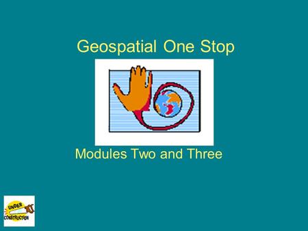 Geospatial One Stop Modules Two and Three. Module 2 Inventory/Document existing Federal agency framework datasets and publish metadata to clearinghouse.