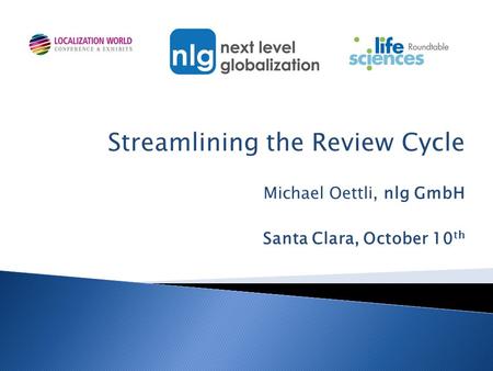 Streamlining the Review Cycle Michael Oettli, nlg GmbH Santa Clara, October 10 th.