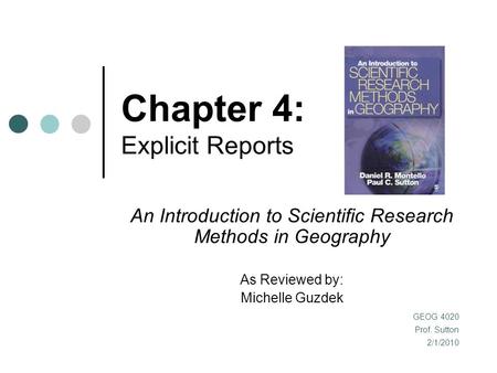 Chapter 4: Explicit Reports An Introduction to Scientific Research Methods in Geography As Reviewed by: Michelle Guzdek GEOG 4020 Prof. Sutton 2/1/2010.