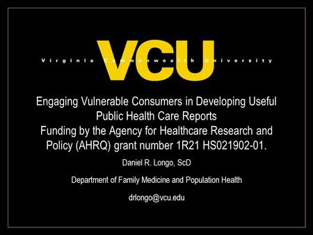 Engaging Vulnerable Consumers in Developing Useful Public Health Care Reports Funding by the Agency for Healthcare Research and Policy (AHRQ) grant number.
