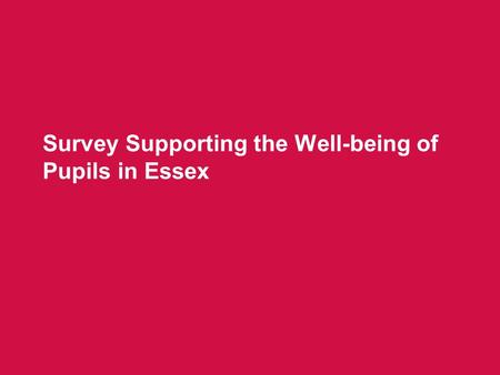 Survey Supporting the Well-being of Pupils in Essex.