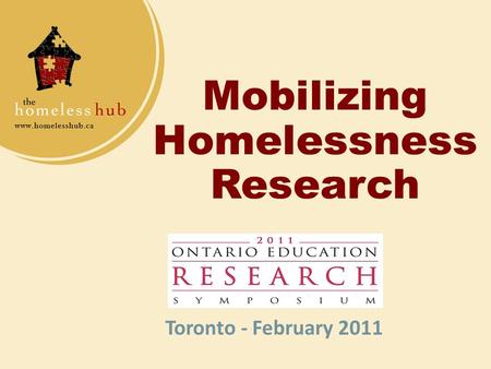 Mobilizing Homelessness Research Toronto - February 2011.