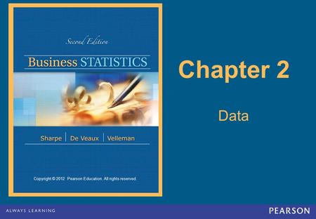 Copyright © 2012 Pearson Education. All rights reserved. Chapter 2 Data.