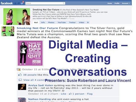 Digital Media – Creating Conversations Presenters: Susie Robertson and Laura Vincent.