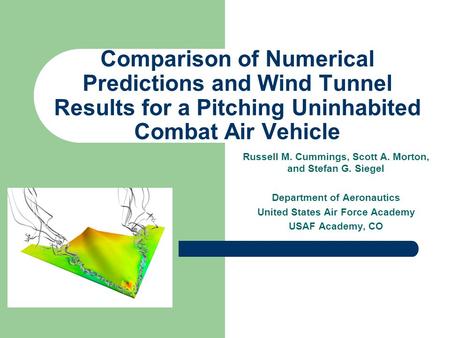 Comparison of Numerical Predictions and Wind Tunnel Results for a Pitching Uninhabited Combat Air Vehicle Russell M. Cummings, Scott A. Morton, and Stefan.