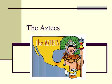 The Aztecs. I. The Valley of Mexico Valley of Mexico: Mtn. basin – 7500 ft. Home of powerful cultures Large shallow lakes, fertile soil.