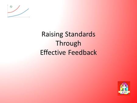 Raising Standards Through Effective Feedback. PUPIL LEARNER EFFECTIVENESS Training.